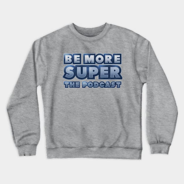 Be More Super - New Crewneck Sweatshirt by Be more super the podcast
